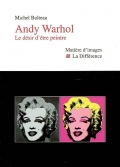 Andy Warhol. Le désir d'être peintre
