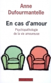 En cas d'amour. Psychopathologie de la vie amoureuse
