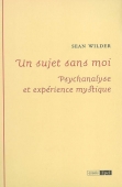 Un sujet sans moi. Psychanalyse et expérience mystique