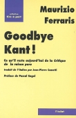 Goodbye Kant ! Ce qu'il reste aujourd'hui de la Critique de la raison pure