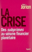 La crise. Des subprimes au séisme financier planétaire
