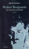 Walter Benjamin. Une vie dans les textes. Biographie