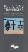 Religions traversées. Lieux saints partagés entre chrétiens, musulmans et juifs en Méditerranée