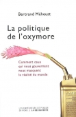 Politique de l'oxymore. Comment ceux qui nous gouvernent nous masquent la réalité du monde