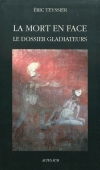 La mort en face. Le dossier gladiateurs