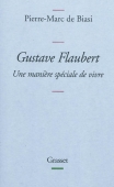 Gustave Flaubert. Une manière spéciale de vivre