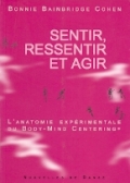 Sentir, ressentir et agir. L'anatomie expérimentale du Body-Mind Centering