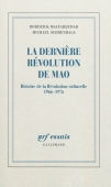 La dernière révolution de Mao. Histoire de la Révolution culturelle, 1966-1976