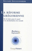 La réforme grégorienne. De la lutte pour le sacré à la sécularisation du monde