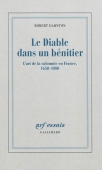Le diable dans un bénitier. L'art de la calomnie en France. 1650-1800