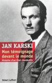 Jan Karski. Mon témoignage devant le monde. Histoire d'un Etat clandestin