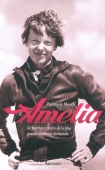 Amelia. Le fascinant destin de la plus grande aviatrice du monde