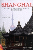 Shanghai. Histoire, promenades, anthologie et dictionnaire