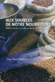 Aux sources de notre nourriture. Nikolaï Vavilov et la découverte de la biodiversité