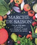 Marché de saison. Plus de 250 idées et recettes pour choisir et cuisiner les produits de saison