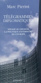 Télégrammes diplomatiques. Voyage au coeur de la politique extérieure de l'Europe