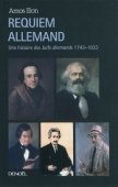 Requiem allemand. Une histoire des juifs allemands 1743-1933