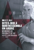 Dites-moi à quoi ressemble un arbre. Mémoires de prison et de vie
