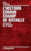 L'histoire comme champ de bataille. Interpréter les violences du XXe siècle