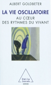La vie oscillatoire. Au coeur des rythmes du vivant