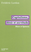 Capitalisme, désir et servitude. Marx et Spinoza