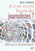 A-t-on encore besoin des journalistes ? Manifeste pour un journalisme augmenté