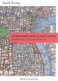 Le capitalisme contre le droit à la ville, néolibéralisme, urbanisation, résistances