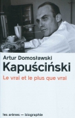 Kapuscinski. Le vrai et le plus que vrai