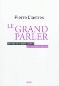 Le Grand parler. Mythes et chants sacrés des Indiens Guarani