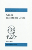 Grock raconté par Grock. Une vie de clown