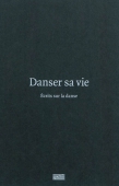 Danser sa vie. Ecrits sur la danse