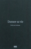 Danser sa vie. Ecrits sur la danse