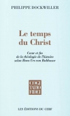 Le temps du Christ. Coeur et fin de la théologie de l'histoire selon Hans Urs von Balthasar