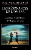 Les résonances de l'ombre : musique et identités, de Wagner au Jazz