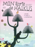 Mon livre de haïkus, à dire, à lire et à inventer