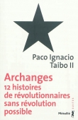 Archanges. 12 Hitoires de révolutionnaires sans révolution possible