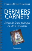 Derniers carnets. Scènes de la vie politique en 2012 (et avant)