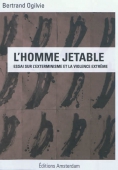 L'homme jetable. Essai sur l'exterminisme et la violence extrême