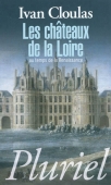 Les châteaux de la Loire. Au temps de la Renaissance