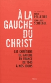 A la gauche du Christ : les chrétiens de gauche en France de 1945 à nos jours
