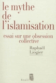 Le mythe de l'islamisation. Essai sur une obsession collective