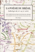 La poésie au Brésil. Anthologie du XVIe au XXe siècle