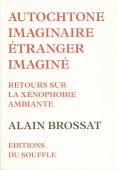 Autochtone imaginaire, étranger imaginé. Retours sur la xénophobie ambiante