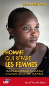L'homme qui répare les femmes. Violences sexuelles au Congo. Le combat du docteur Denis Mukwege