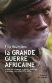 La grande guerre africaine. Instabilité, violence et déclin de l'Etat en Afrique Centrale (1996-2006)