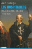 Les Hospitaliers. De Jérusalem à Rhodes. 1050-1317