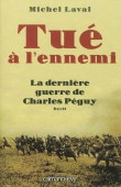 Tué à l'ennemi. La dernière guerre de Charles Péguy. Récit