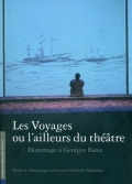 Les Voyages ou l'ailleurs du théâtre. Hommage à Georges Banu