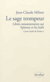 Court traité de lecture, vol.1. Le sage trompeur. Libres raisonnements sur Spinoza et les Juifs