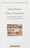 Ecrits d'Amazonie. Cosmologies, rituels, guerre et chamanisme